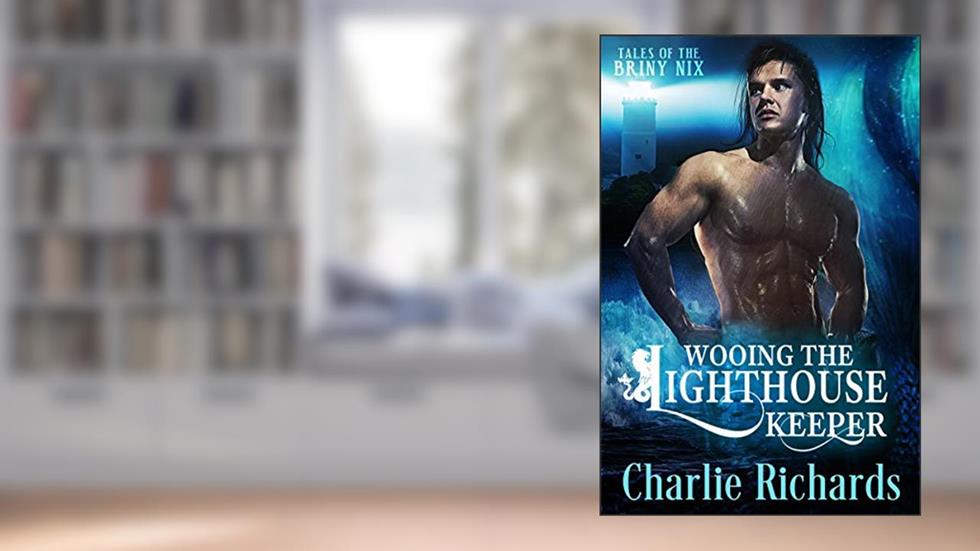 Wooing the Lighthouse Keeper (Tales of the Briny Nix Book 1), written by Charlie Richards