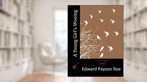 Cover from A Young Girl's Wooing, written by Edward Payson Roe