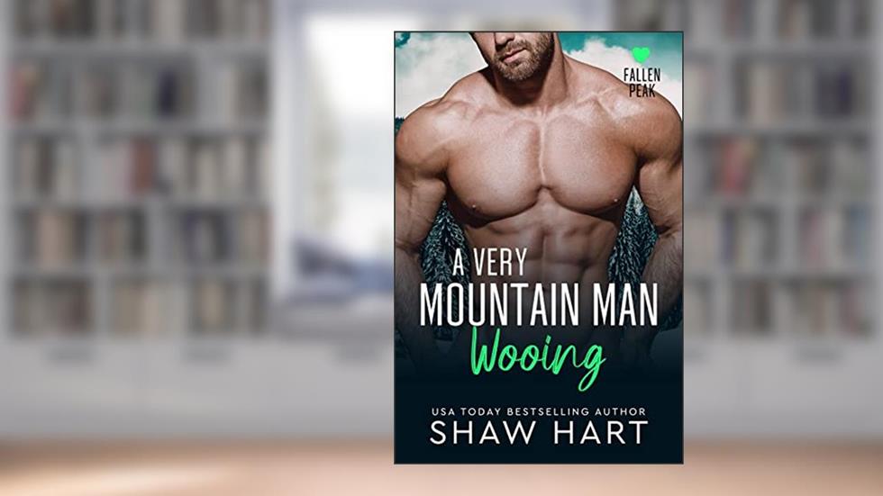 A Very Mountain Man Wooing (Fallen Peak: Military Heroes Book 3), written by Shaw Hart