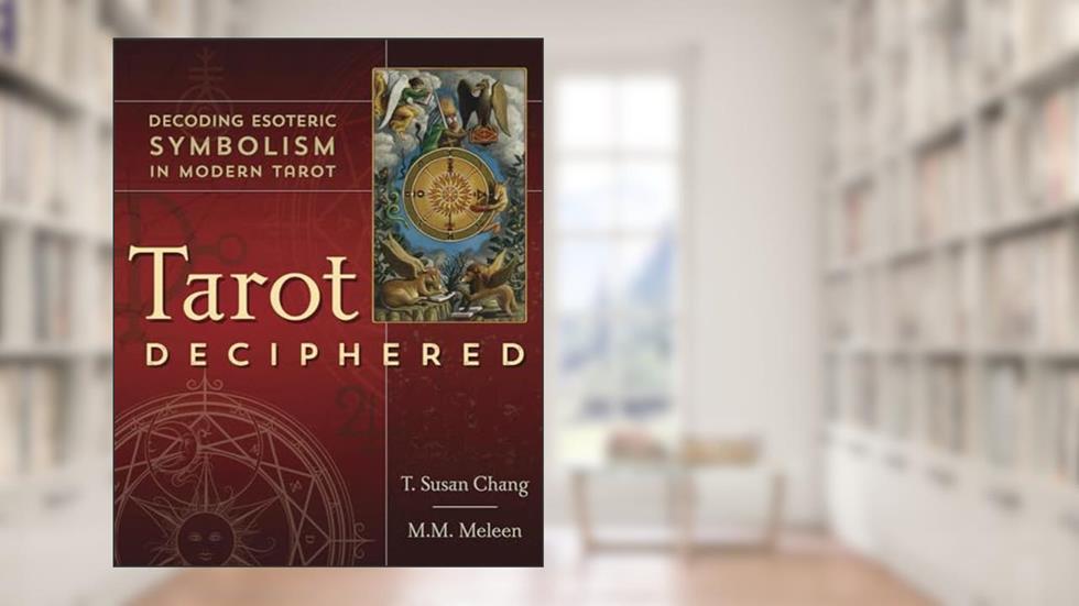 Tarot Deciphered: Decoding Esoteric Symbolism in Modern Tarot, written by T. Susan Chang; M. M. Meleen