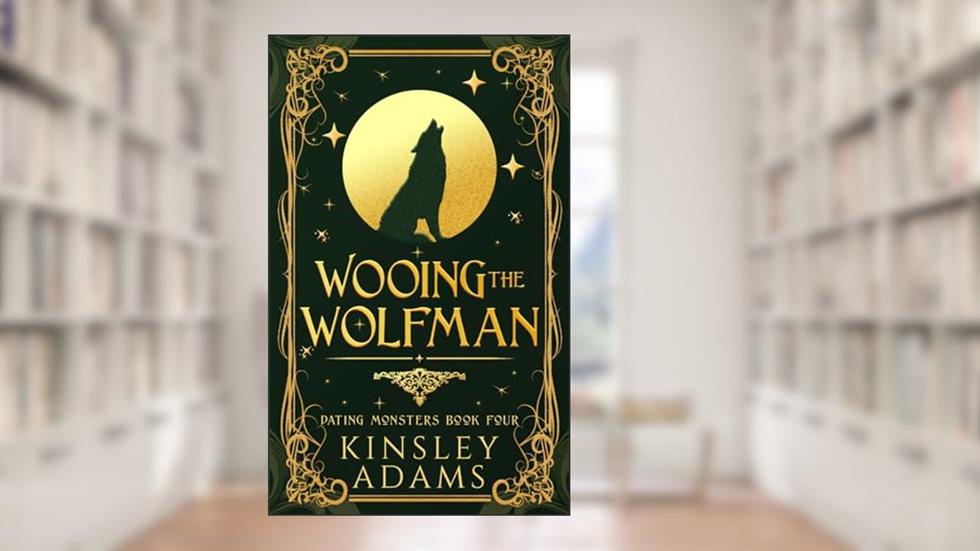 Wooing the Wolfman: A Werewolf Fated Mates Paranormal Romance (Dating Monsters), written by Kinsley Adams