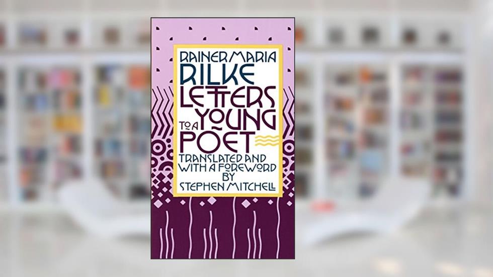 Letters to a Young Poet, written by Rainer Maria Rilke