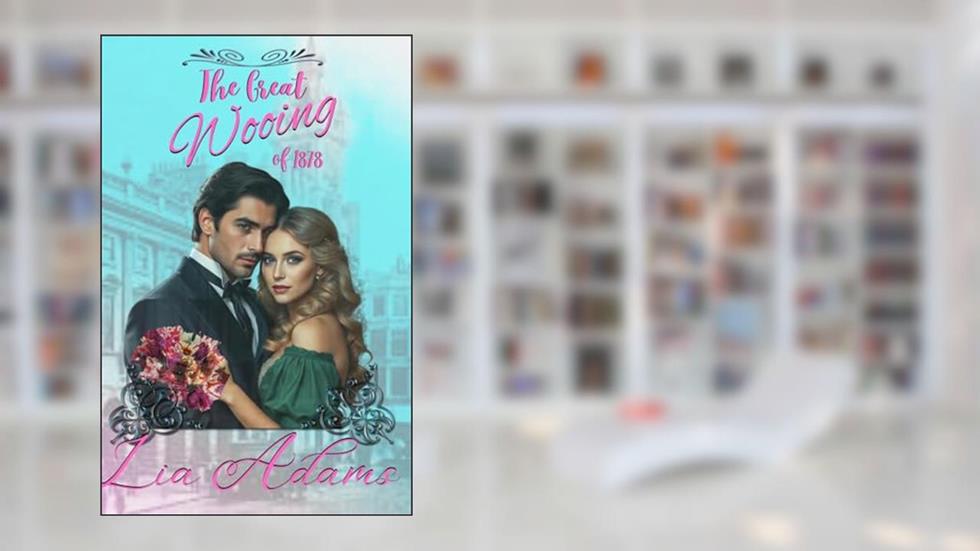 The Great Wooing of 1878: The Glasgow Tour (Great Victorian Romances Book 1), written by Lia Adams