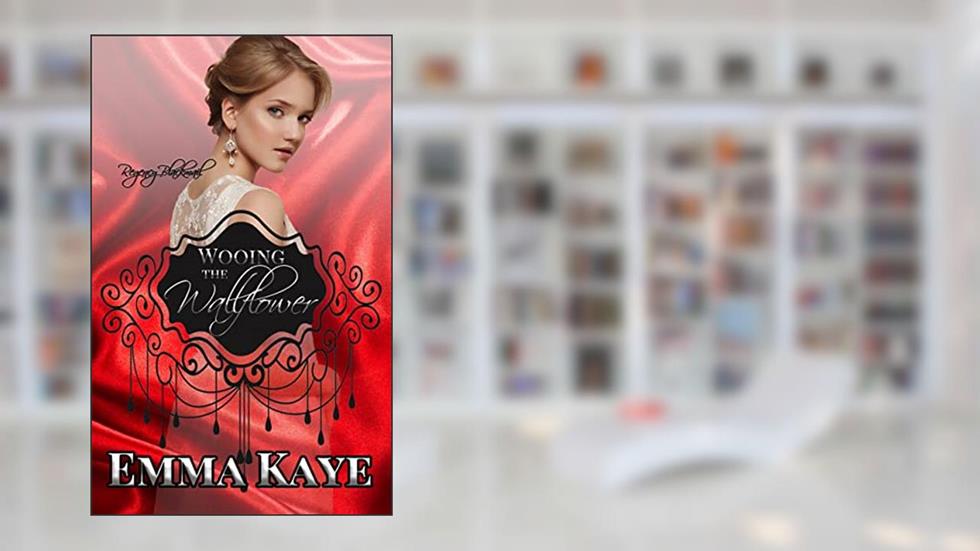 Wooing the Wallflower (Regency Blackmail Book 1), written by Emma Kaye