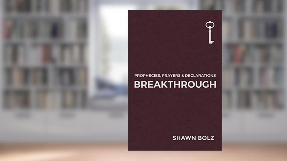 Breakthrough: Prophecies, Prayers & Declarations, written by Shawn Bolz