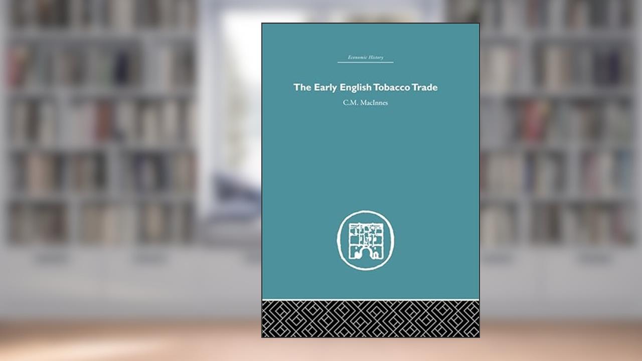 The Early English Tobacco Trade (Economic History), written by C.M Macinnes