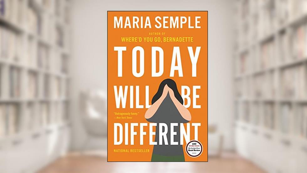 Today Will Be Different, written by Maria Semple