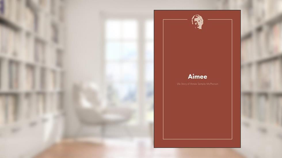 Aimee: The Life Story of Aimee Semple Mcpherson, written by The Foursquare Church