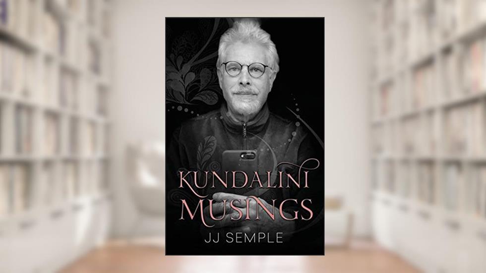Kundalini Musings, written by JJ Semple