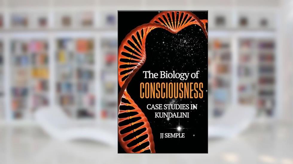 The Biology of Consciousness: Case Studies in Kundalini, written by JJ Semple