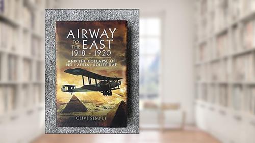 Cover from Airway to the East 1918-1920, written by Clive Semple