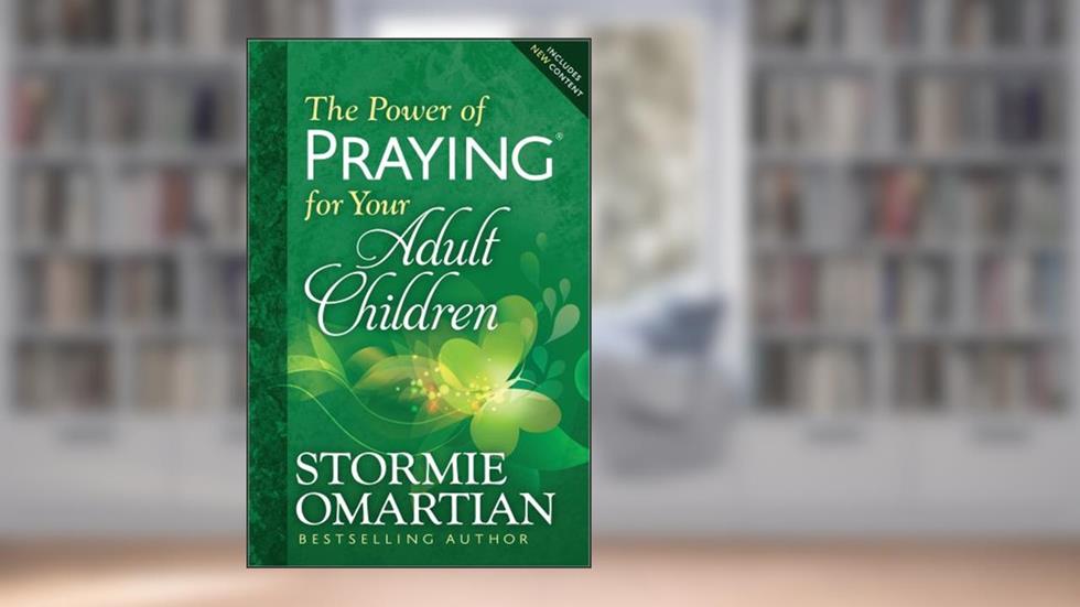The Power of Praying for Your Adult Children, written by Stormie Omartian
