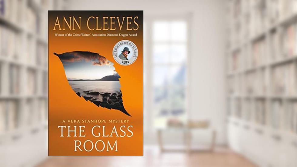 The Glass Room: A Vera Stanhope Mystery (Vera Stanhope, 5), written by Ann Cleeves