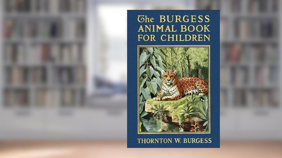 The Burgess Animal Book for Children: Mammal and Nature Education Storybook for Kids, 6"x9", written by Thornton W. Burgess