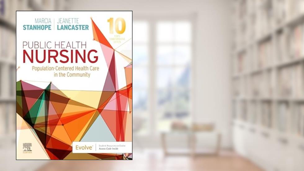 Public Health Nursing: Population-Centered Health Care in the Community, written by Marcia Stanhope PhD  RN  FAAN; Jeanette Lancaster PhD  RN  FAAN