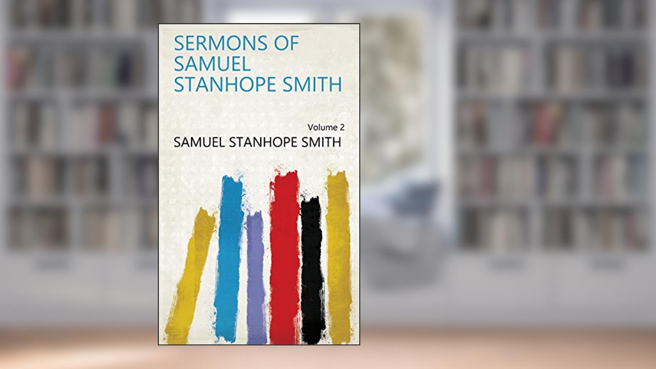 Sermons of Samuel Stanhope Smith Volume 2, written by Samuel Stanhope Smith