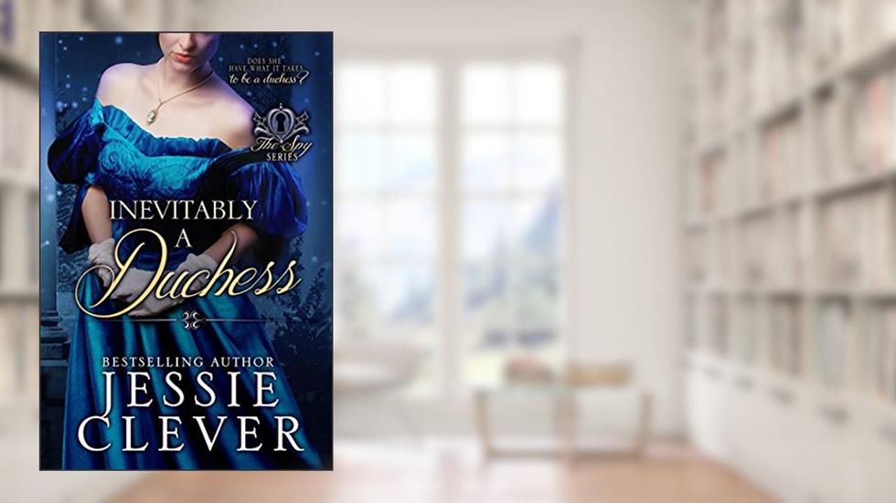 Inevitably a Duchess: A Spy Series Novella (The Spy Series), written by Jessie Clever