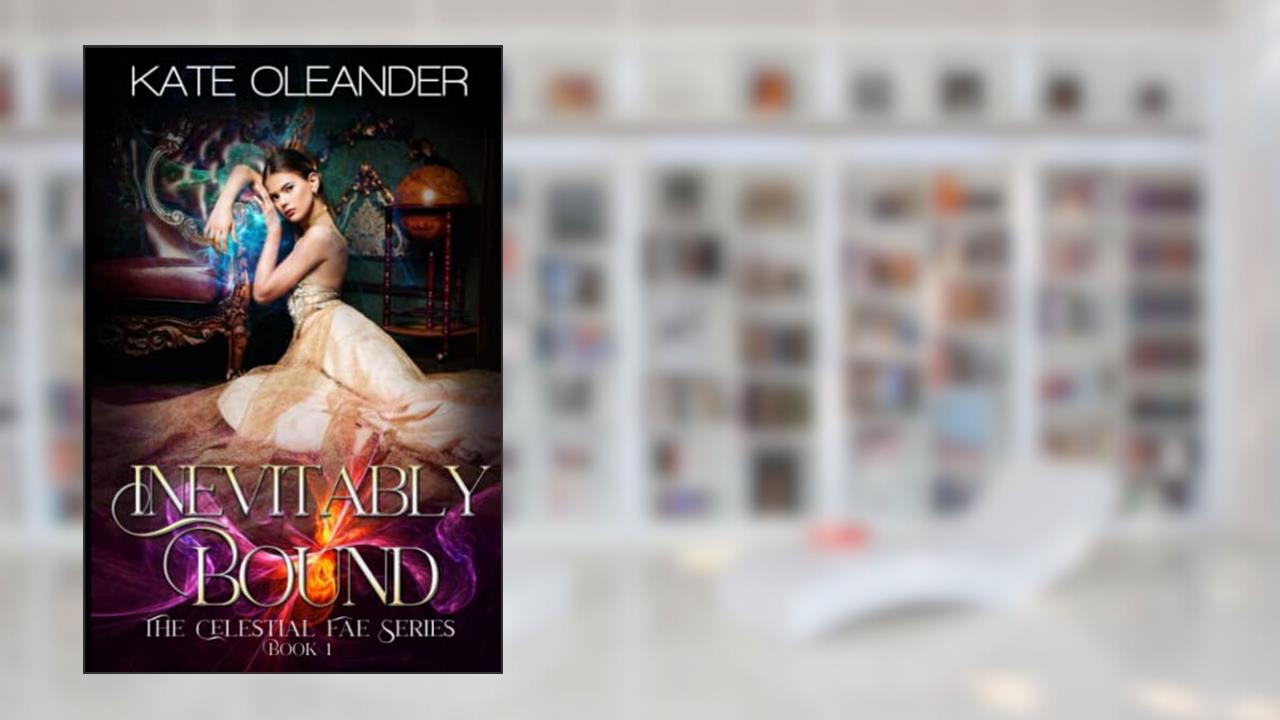 Inevitably Bound: The Celestial Fae Series: Book 1, written by Kate Oleander