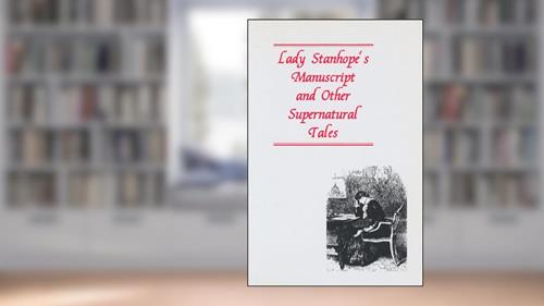 LADY STANHOPE'S MANUSCRIPT and Other Supernatural Tales, written by Christopher Roden and Others