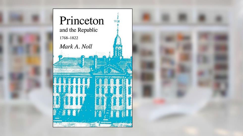 Princeton and the Republic, 1768-1822: The Search for a Christian Enlightenment in the Era of Samuel Stanhope Smith, written by Mark a Noll