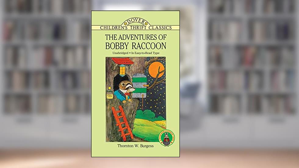 The Adventures of Bobby Raccoon (Dover Children's Thrift Classics), written by Thornton W. Burgess