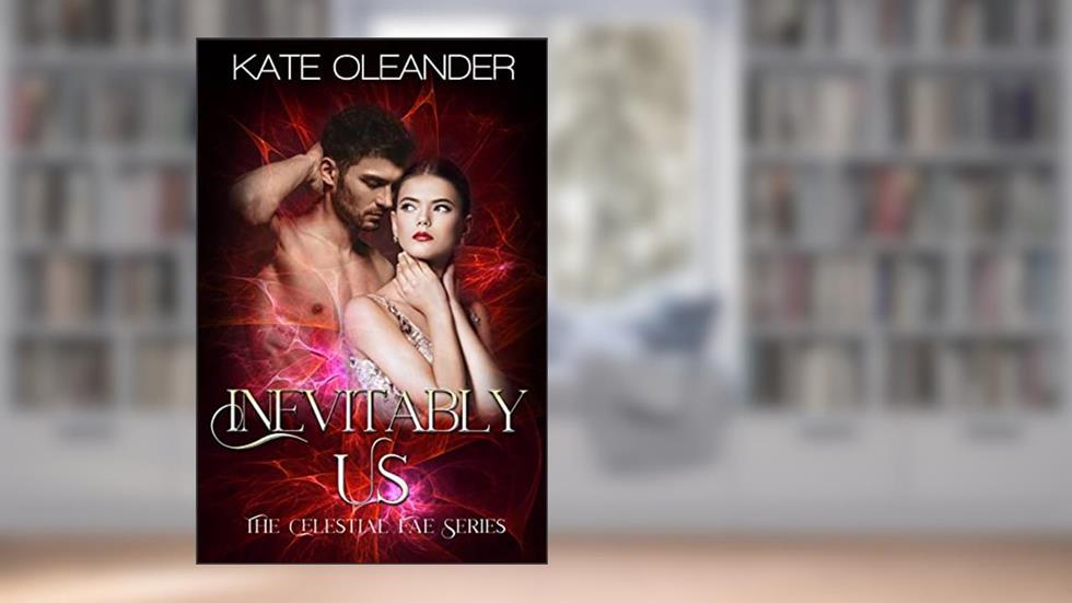 Inevitably Us: The Celestial Fae Series: Book 3, written by Kate Oleander
