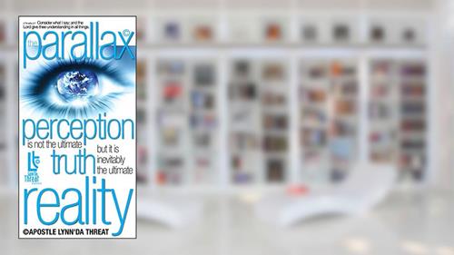 Cover from The Parallax: Perception is not the ultimate truth, but it is inevitably the ultimate reality., written by Apostle Lynn'Da Threat