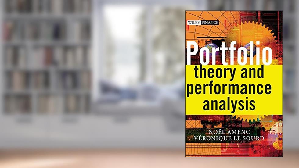 Portfolio Theory and Performance Analysis, written by Noel Amenc; Veronique Le Sourd