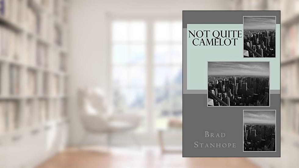 Not Quite Camelot, written by Brad Stanhope