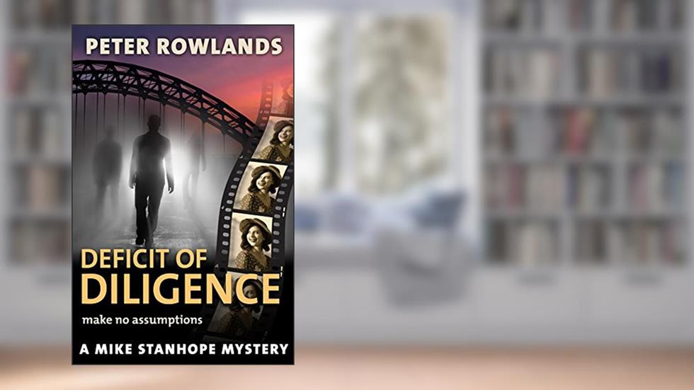 Deficit of Diligence: Make no assumptions (Mike Stanhope Mysteries Book 2), written by Peter Rowlands
