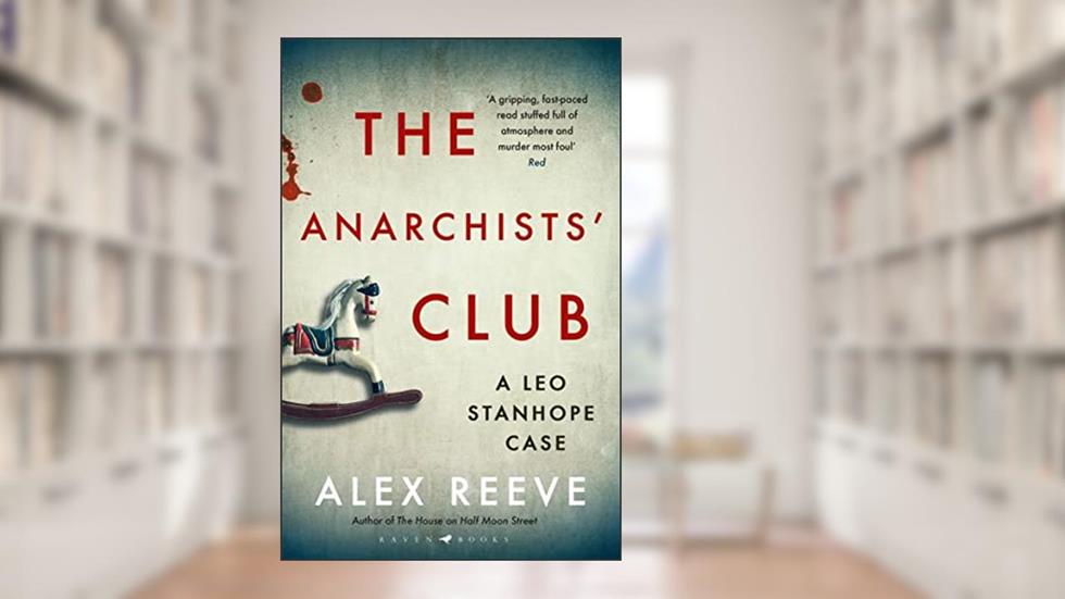 The Anarchists' Club (A Leo Stanhope Case), written by Alex Reeve