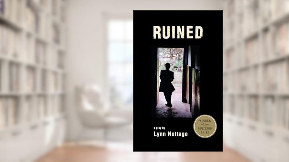 Ruined (TCG Edition), written by Lynn Nottage