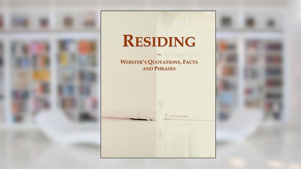 Residing: Webster's Quotations, Facts and Phrases, written by Icon Group International