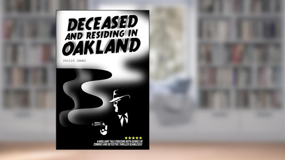 Deceased and Residing in Oakland, written by Philip James