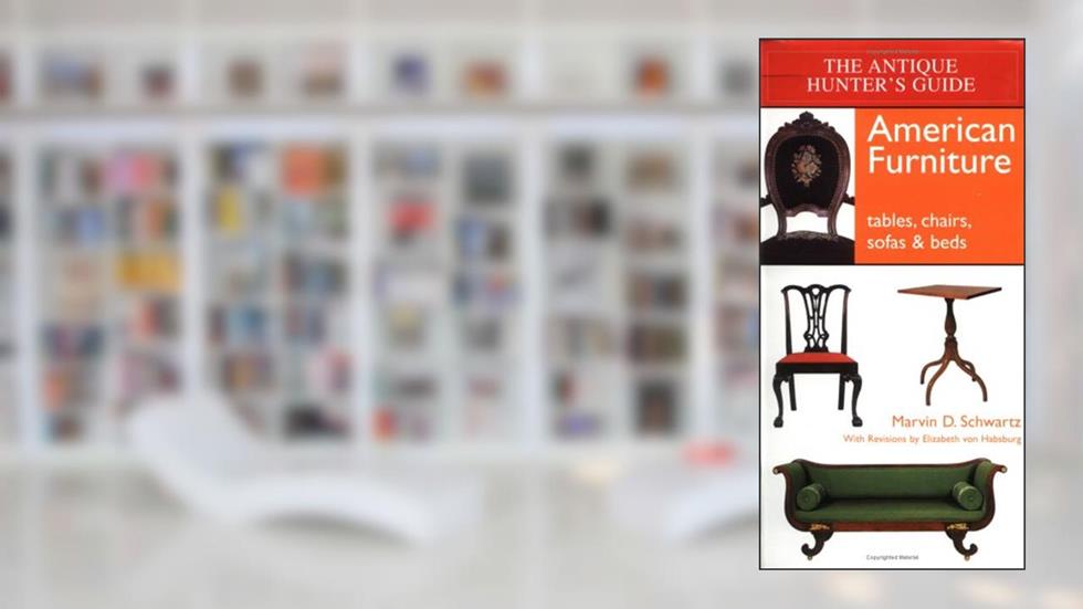 The Antique Hunter's Guide to American Furniture: Tables, Chairs, Sofas, and Beds, written by William C. Ketchum  Jr.; Marvin D. Schwartz