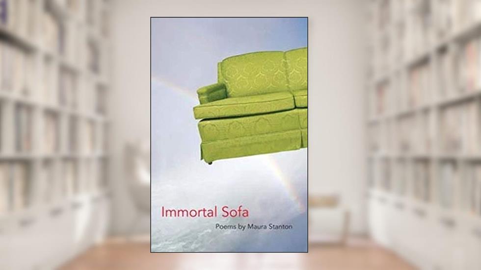 Immortal Sofa (Illinois Poetry Series), written by Maura Stanton