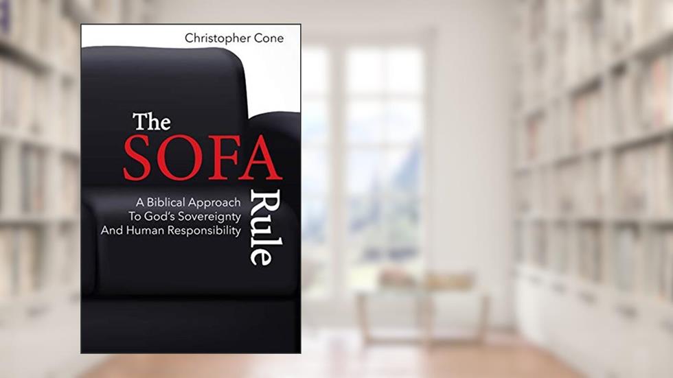 The Sofa Rule: A Biblical Approach to God's Sovereignty and Human Responsibility, written by Dr.  Christopher Cone