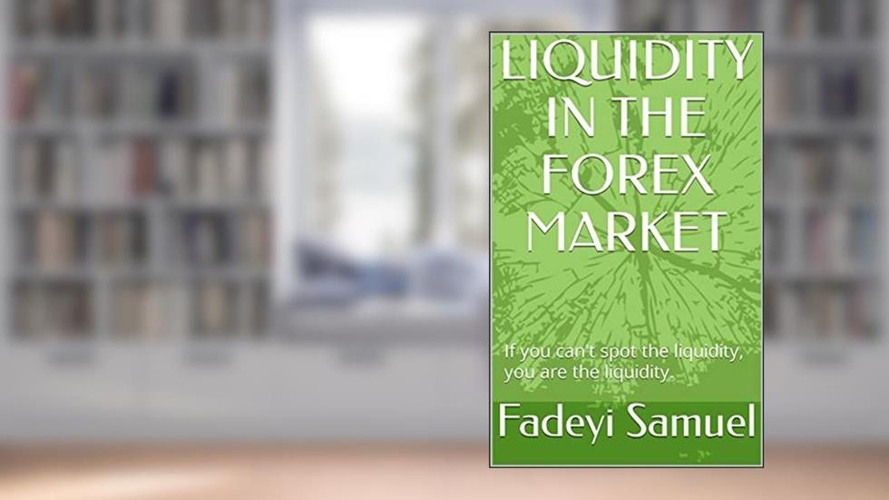 LIQUIDITY IN THE FOREX MARKET, written by Fadeyi Samuel
