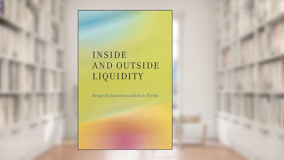 Inside and Outside Liquidity, written by Bengt Holmstrom; Jean Tirole