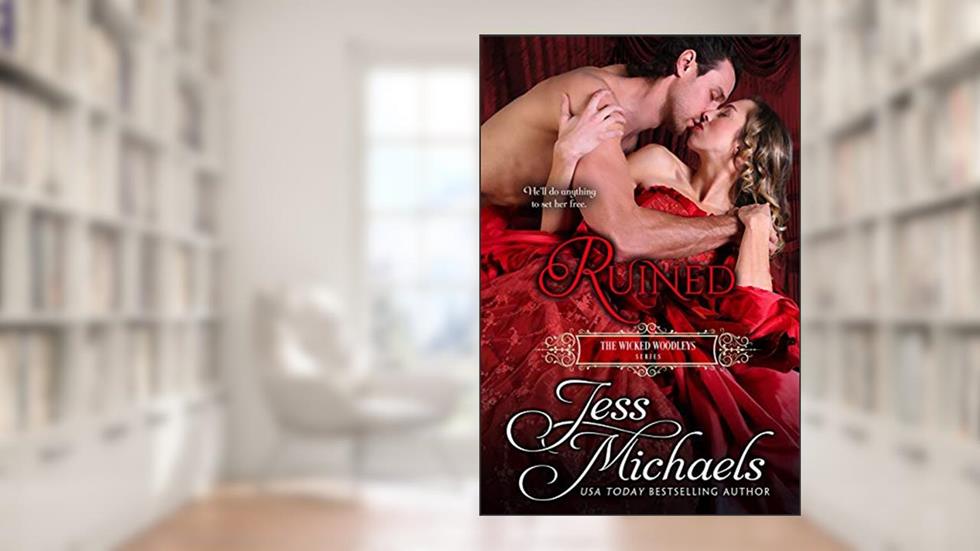 Ruined (The Wicked Woodleys Book 4), written by Jess Michaels