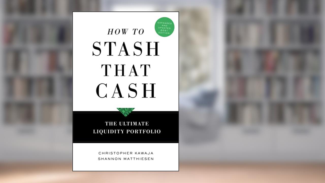 How To Stash That Cash: The Ultimate Liquidity Portfolio, written by Christopher Kawaja; Shannon Matthiesen