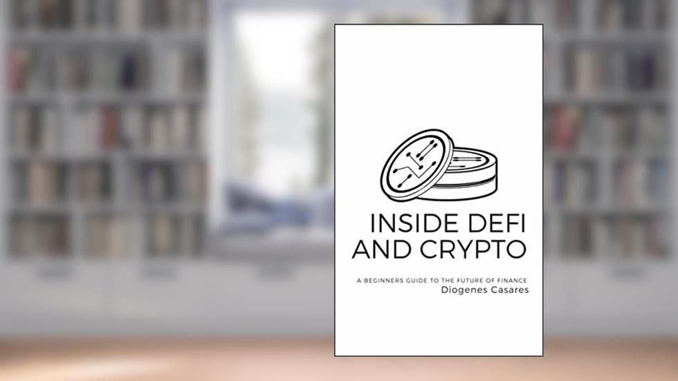 Inside Defi and Crypto: A beginners guide to liquidity pools, tokens, networks, decentralized lending, Initial Decentralized/DAO Offerings, and various cryptos, written by Diogenes Casares