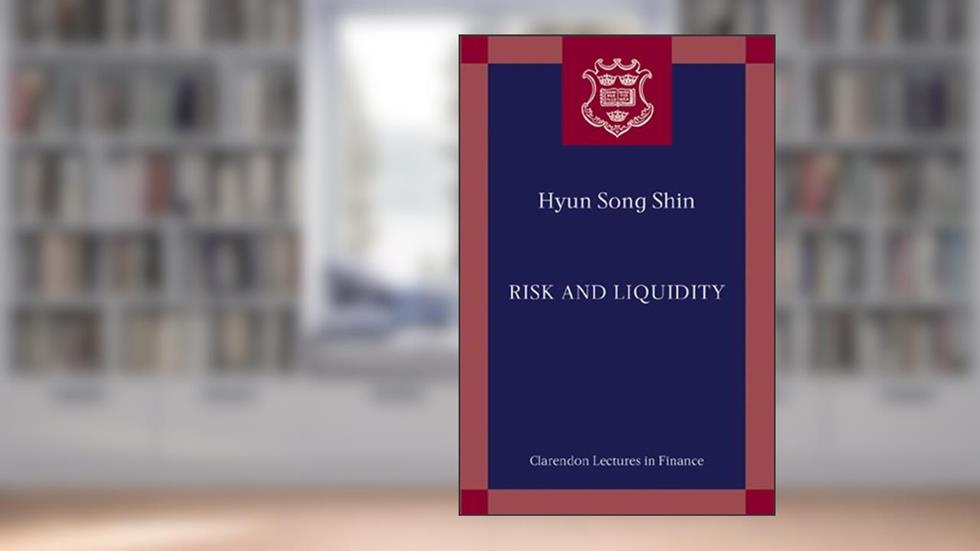 Risk and Liquidity (Clarendon Lectures in Finance), written by Hyun Song Shin
