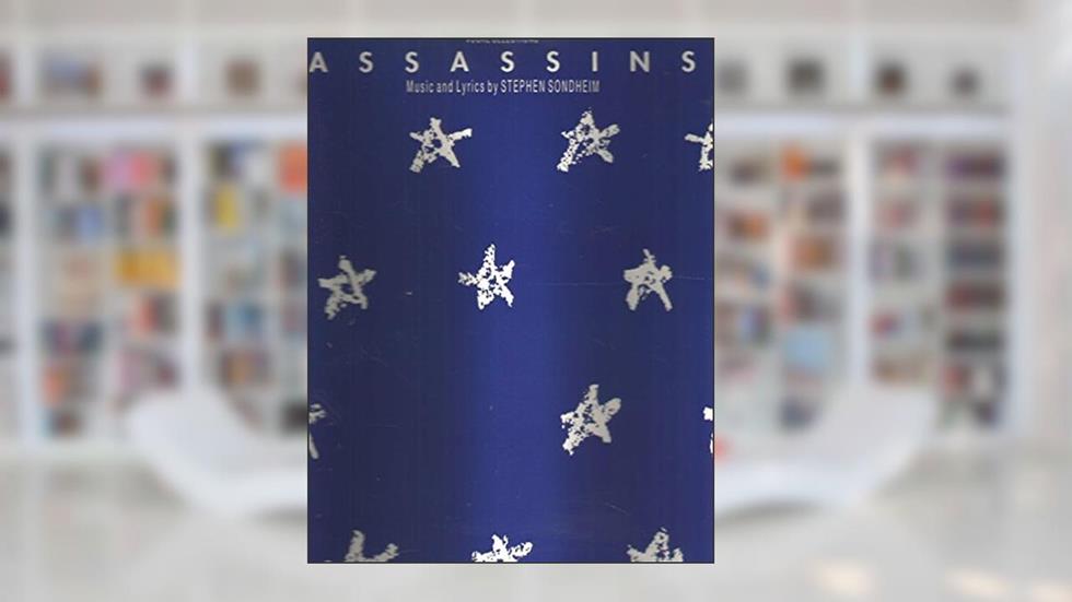 Assassins, written by Stephen Sondheim; John Weidman