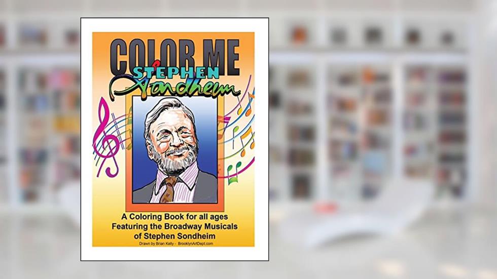Color Me Stephen Sondheim: A coloring book for all ages about the iconic musicals of Stephen Sondheim, written by Brian P Kelly