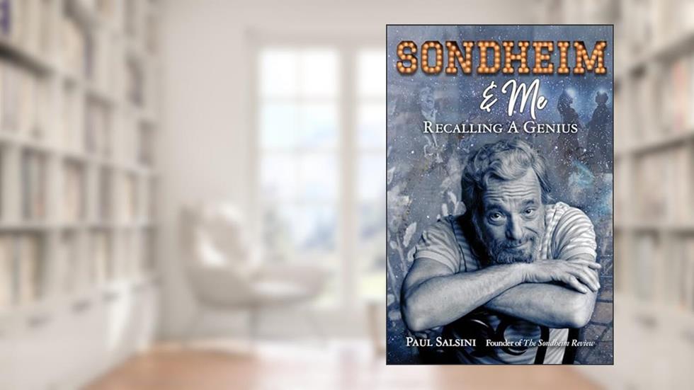 Sondheim & Me: Revealing a Musical Genius, written by Paul Salsini