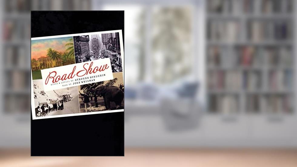 Road Show, written by Stephen Sondheim