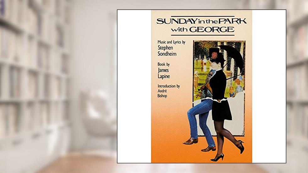 Sunday In The Park With George (Applause Libretto Library), written by Stephen Sondheim; James Lapine