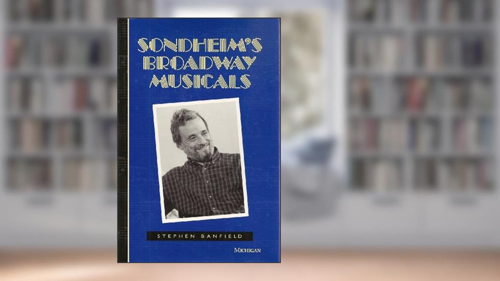 Sondheim's Broadway Musicals (The Michigan American Music Series), written by Stephen 0 Banfield