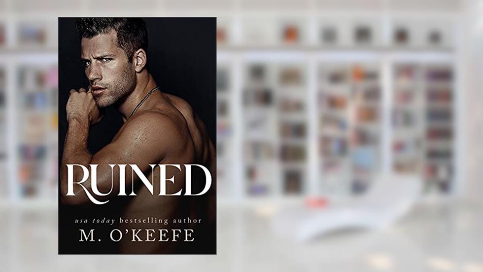 Ruined: A Mafia Romance (Dark Hearts Book 1), written by M. O'Keefe